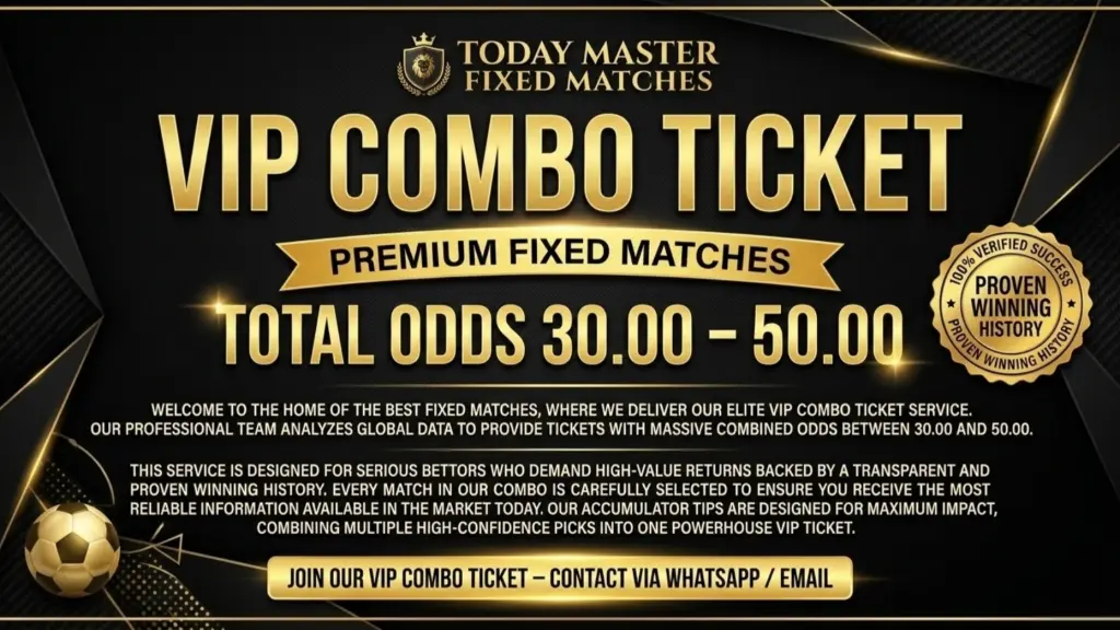 Best Fixed Matches VIP Combo Ticket 30-50 Odds - Today Master Fixed Matches