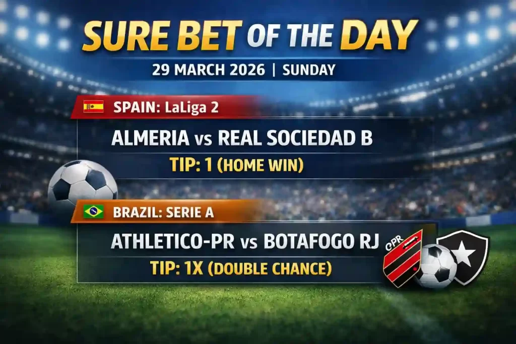 Sure Bet of the Day football tips for 29 March 2026 featuring Almeria vs Real Sociedad B home win and Athletico-PR vs Botafogo double chance 1X