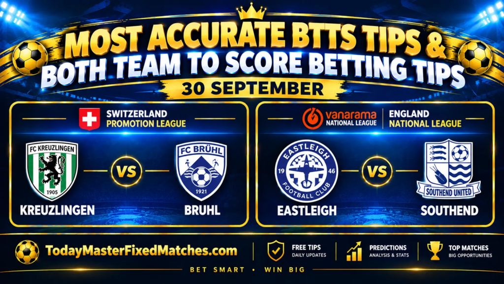 Most accurate BTTS tips for 30 September 2026 featuring FC Kreuzlingen vs SC Brühl and Eastleigh vs Southend United.