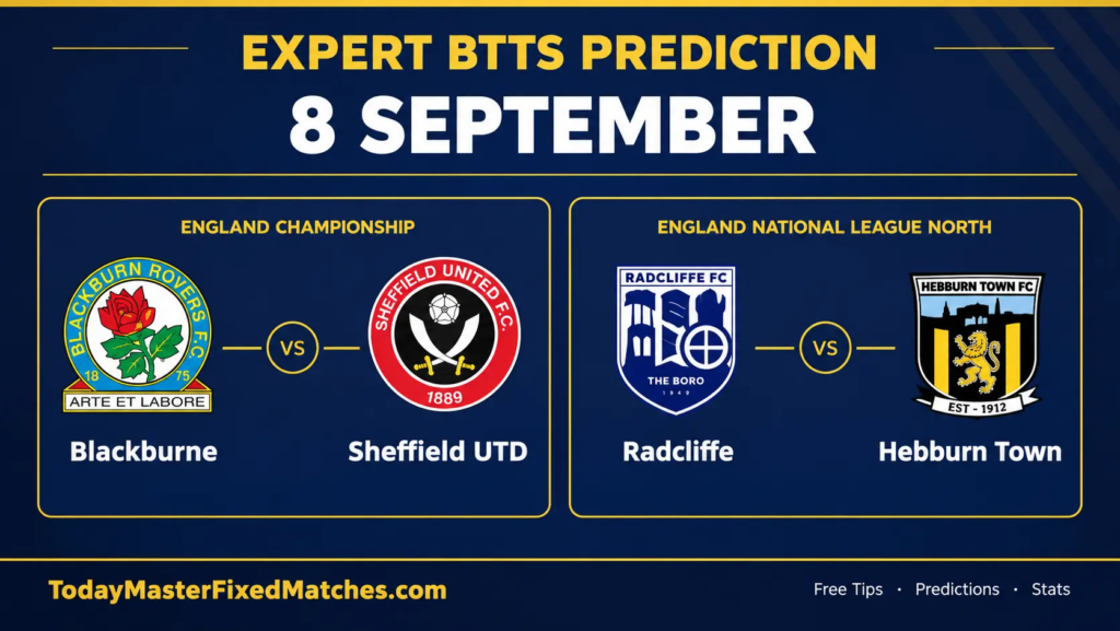 Expert BTTS Prediction for 8 September 2026: Blackburn vs Sheffield Utd and Radcliffe vs Hebburn Town BTTS tips.
