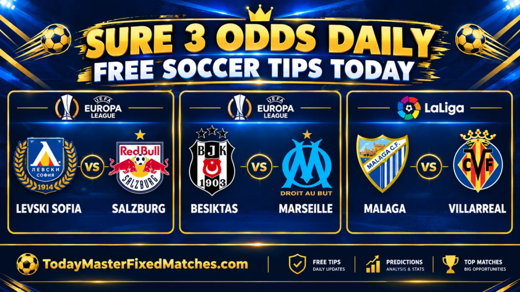 Sure 3 Odds Daily for 17 September 2026: Levski Sofia vs Salzburg, Besiktas vs Marseille and Malaga vs Villarreal BTTS picks.